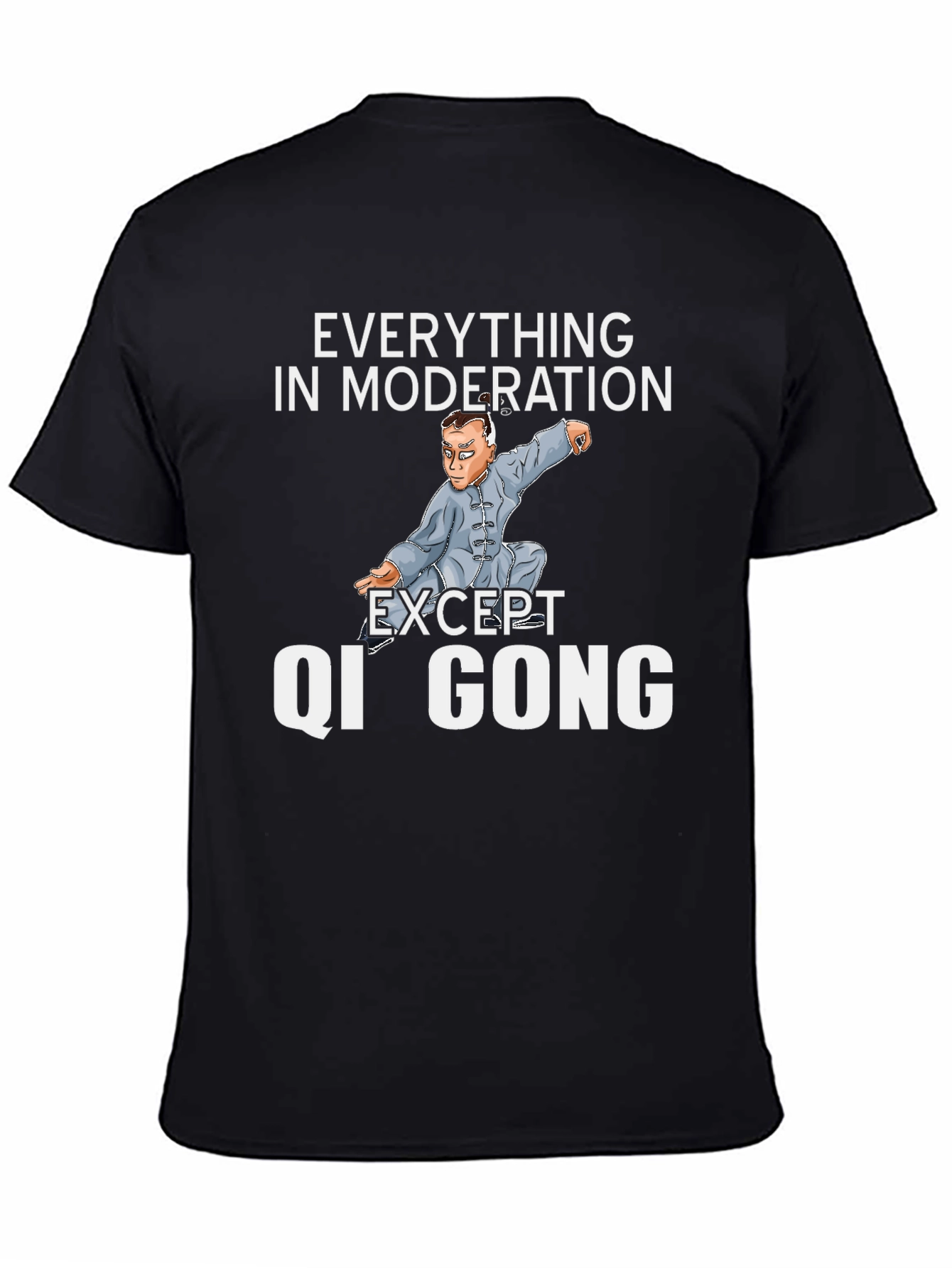 Qi Gong T-Shirt: Everything in Moderation Except...