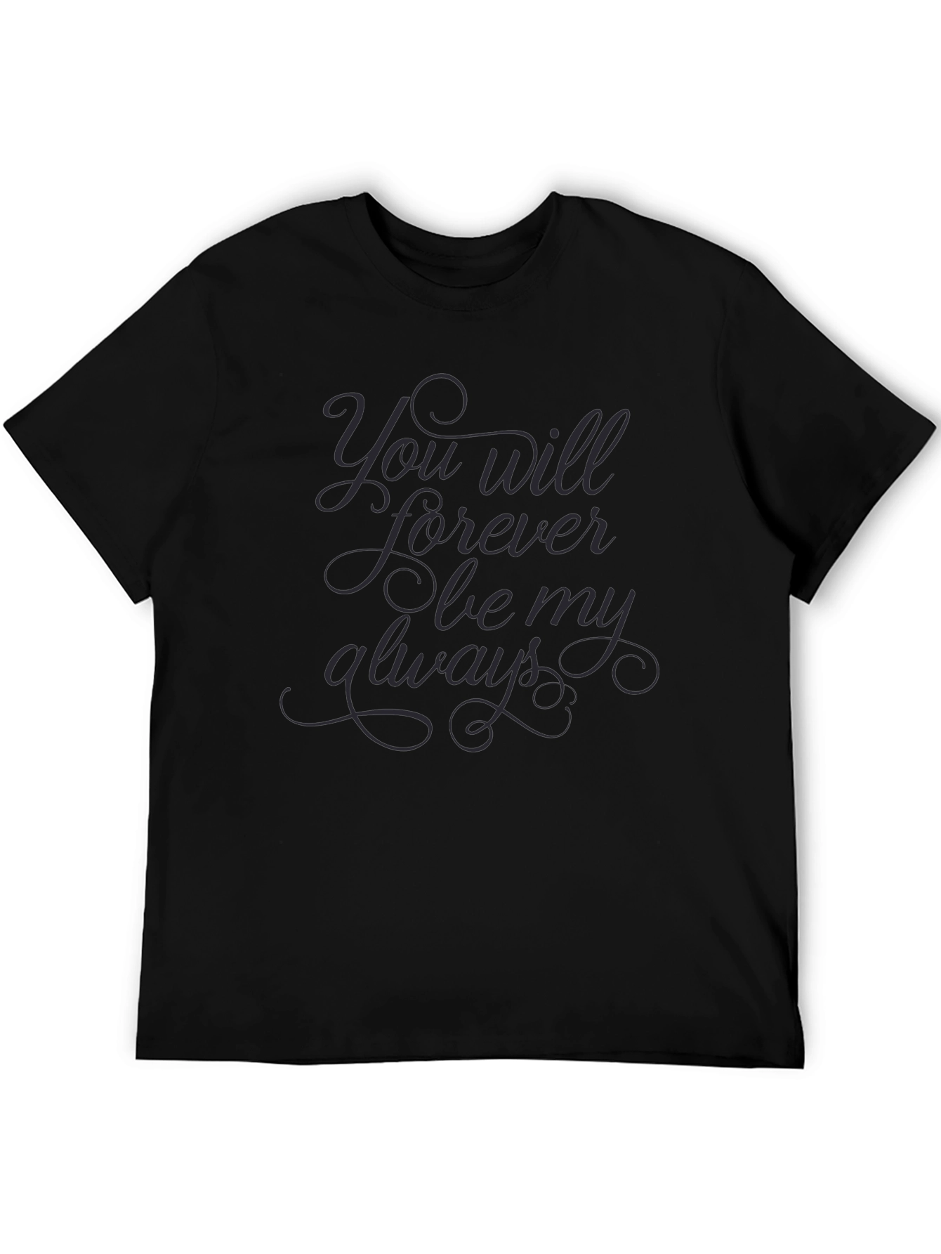 You Will Forever Be My Always Black T-Shirt