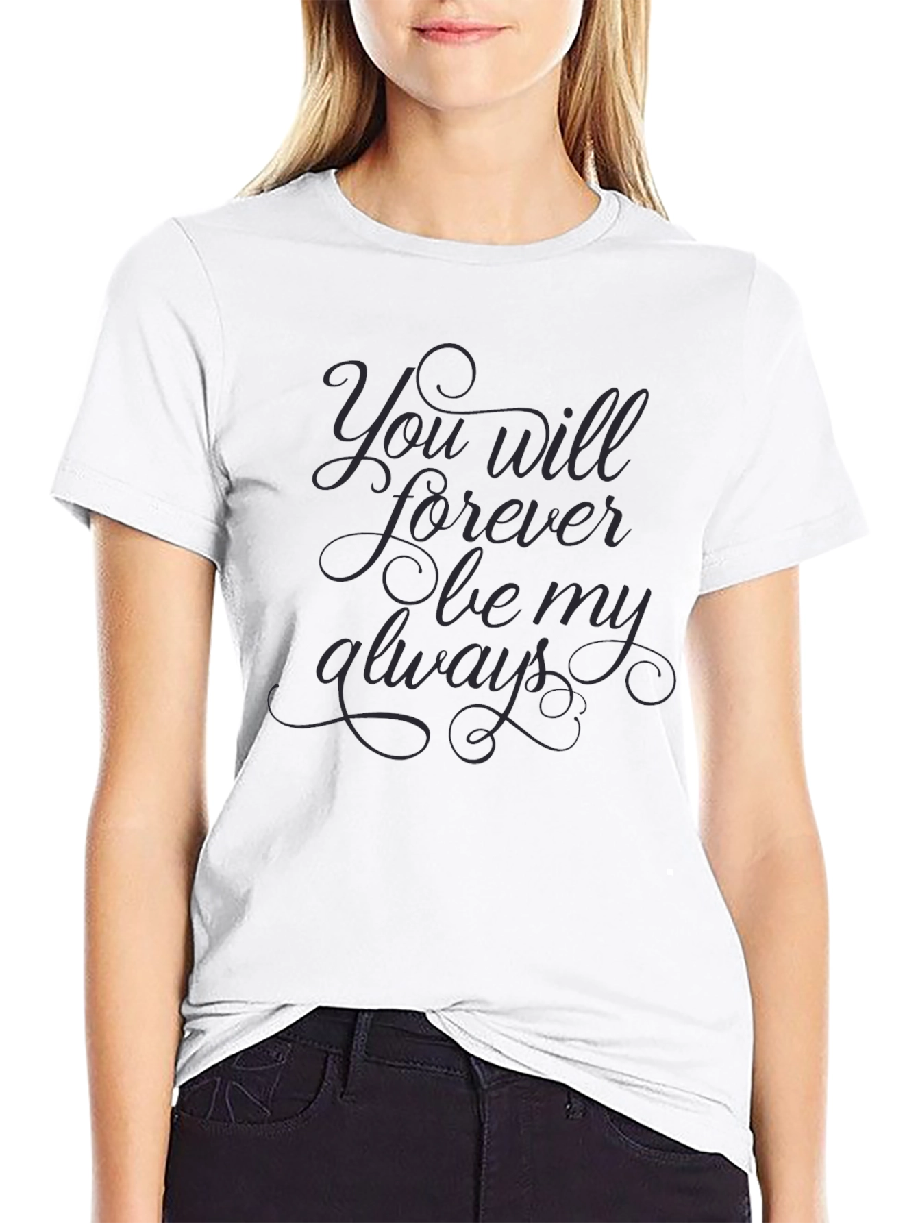 You Will Forever Be My Always Black T-Shirt