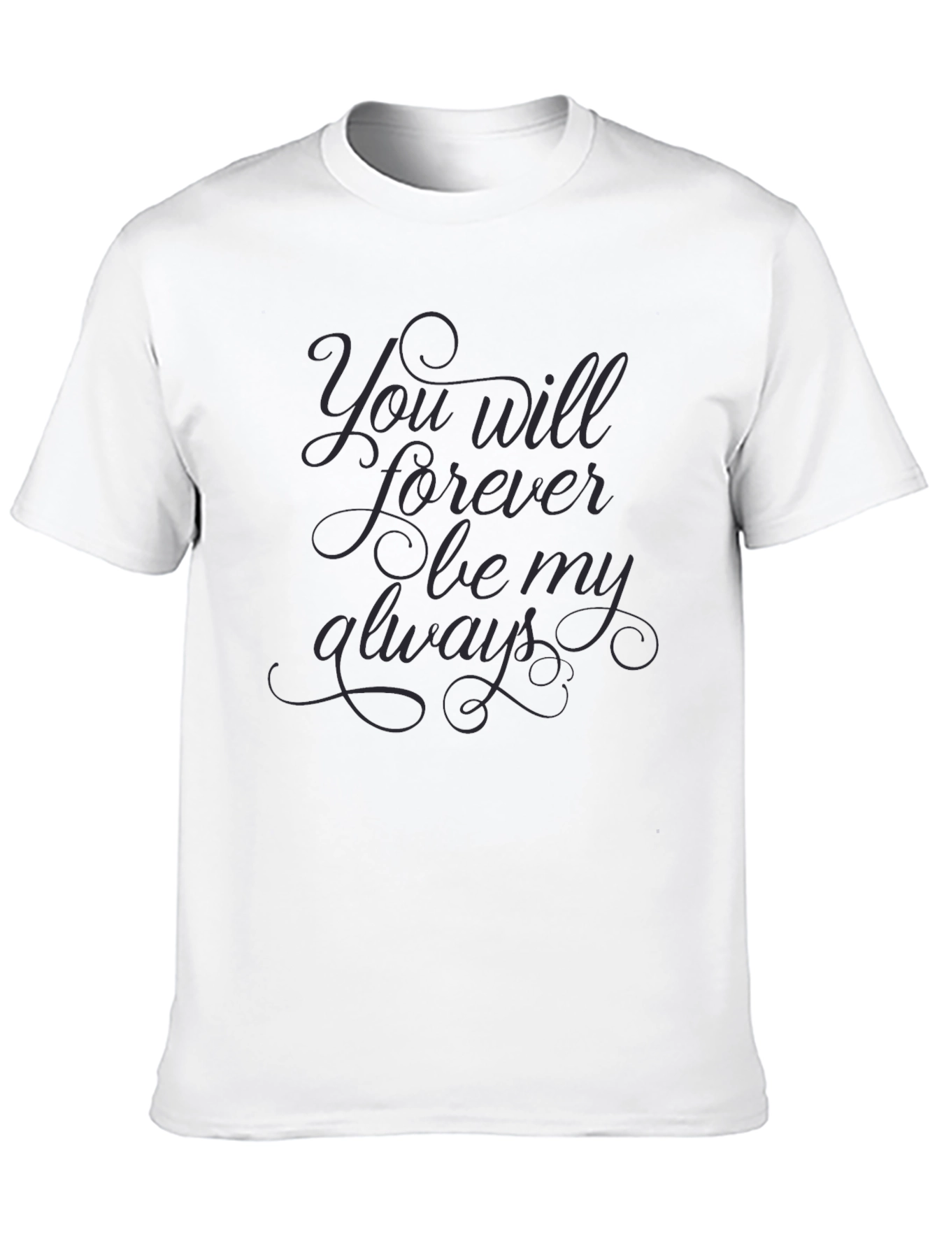 You Will Forever Be My Always Black T-Shirt