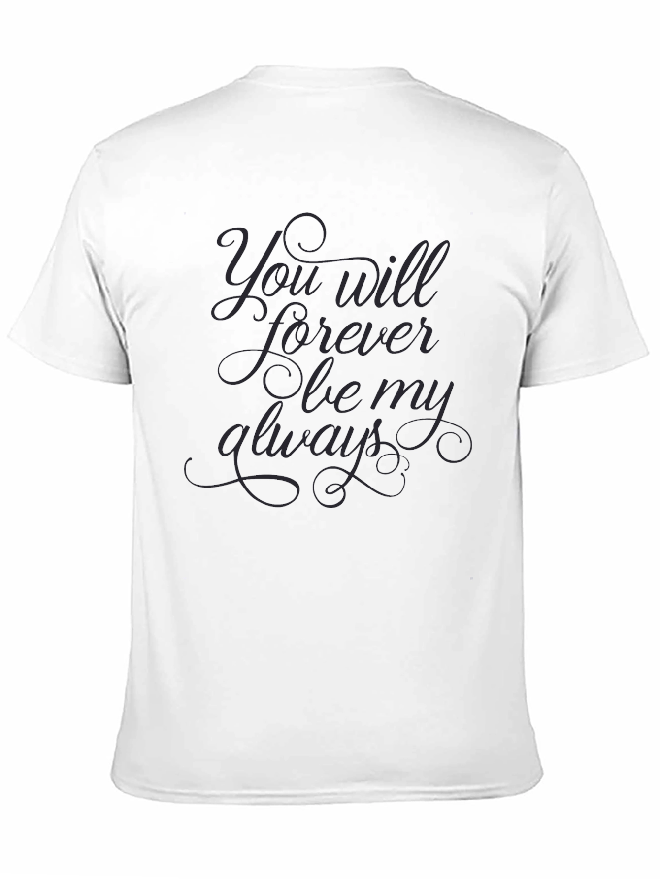 You Will Forever Be My Always Black T-Shirt