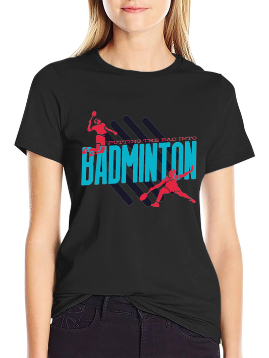 Badminton Graphic T-Shirt - Putting the Bad Into Badminton