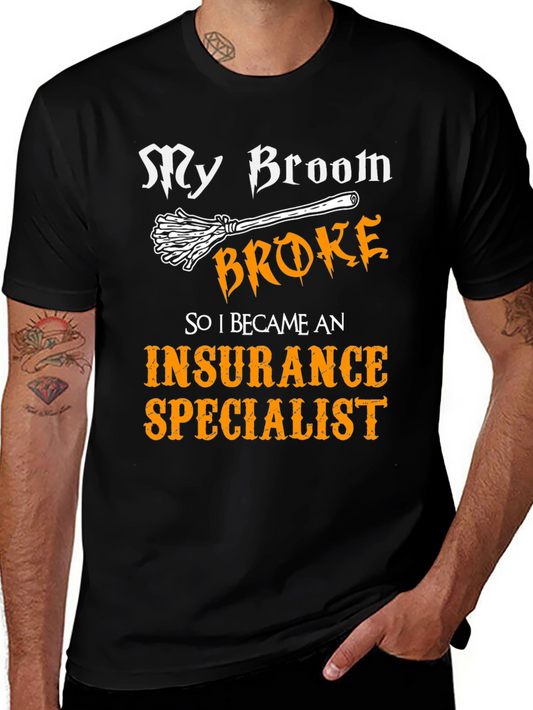 Funny Insurance Specialist T-Shirt - My Broom Broke