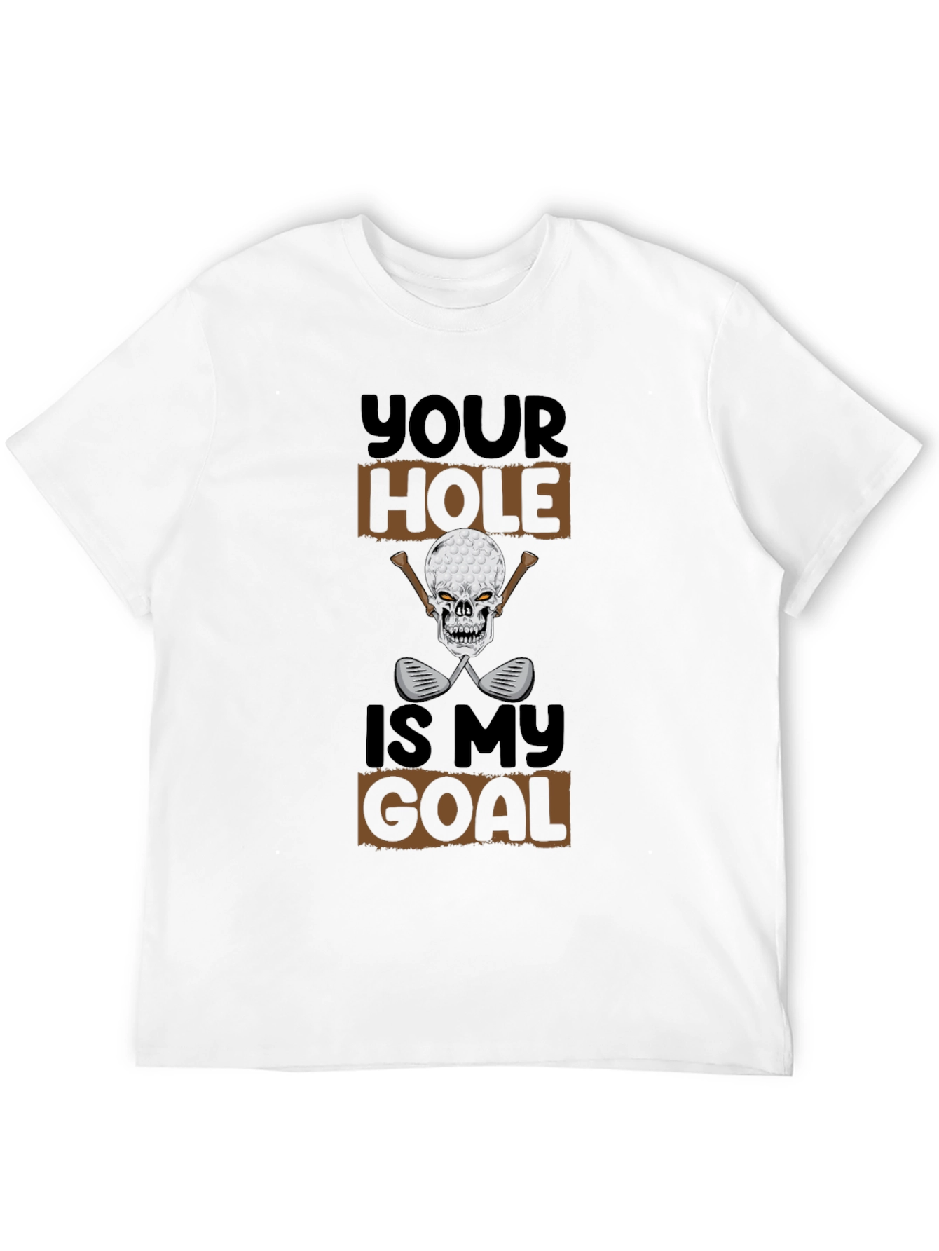 Your Hole Is My Goal Funny Golf T-Shirt