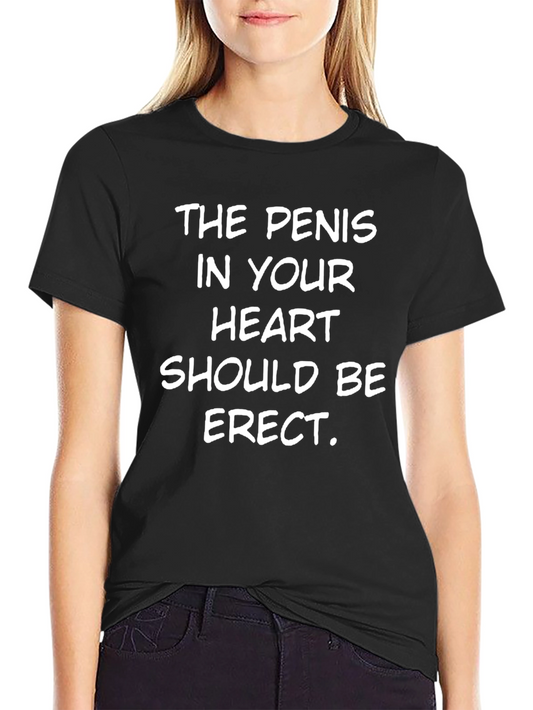 Funny Slogan T-Shirt - The Penis In Your Heart