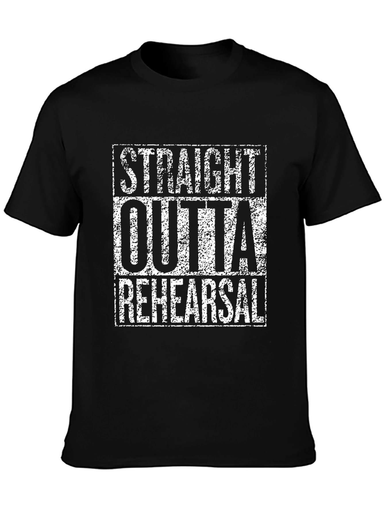 Straight Outta Rehearsal T-Shirt