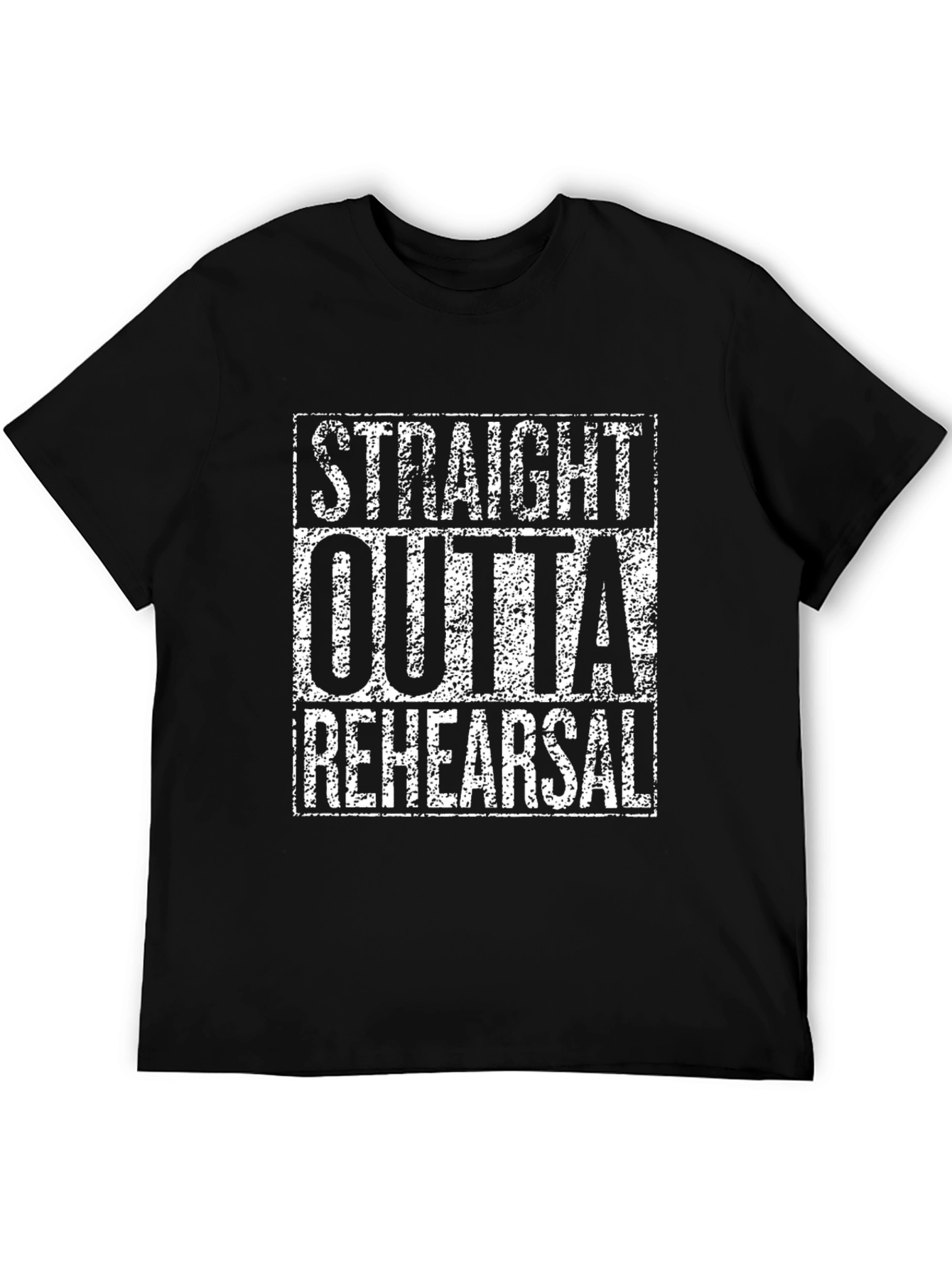 Straight Outta Rehearsal T-Shirt
