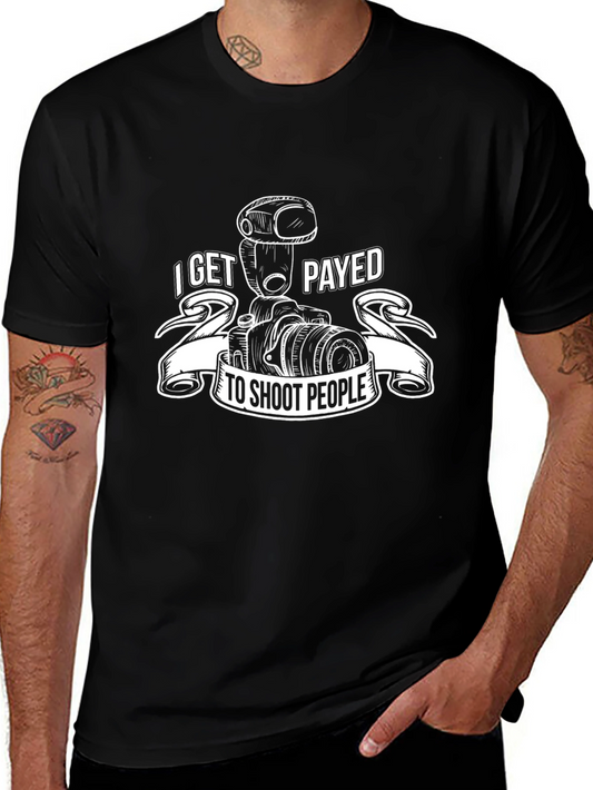 Photographer T-Shirt: I Get Payed to Shoot People