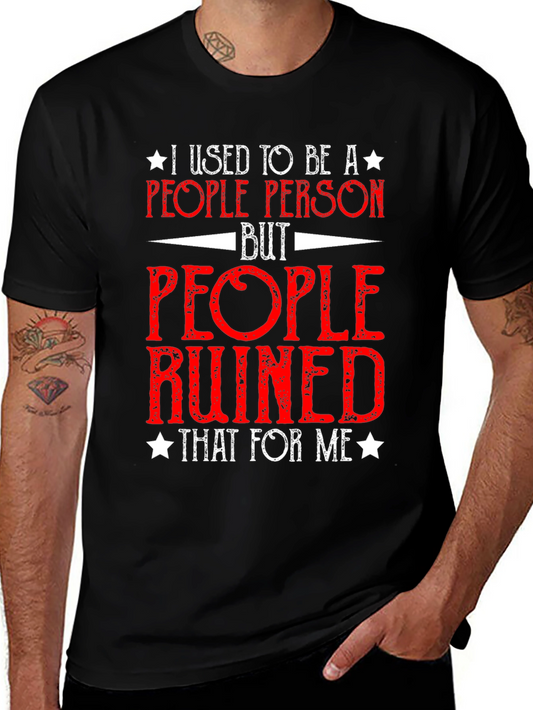 People Ruined Me T-Shirt - Sarcastic Graphic Tee