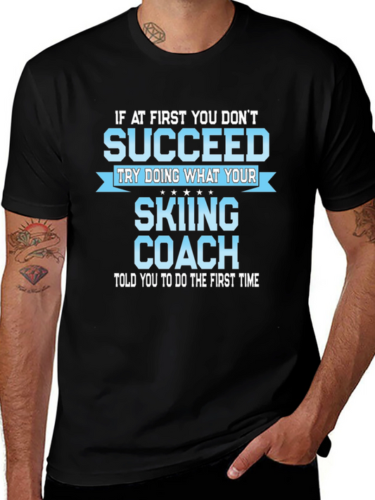 Skiing Coach T-Shirt: If At First You Dont Succeed
