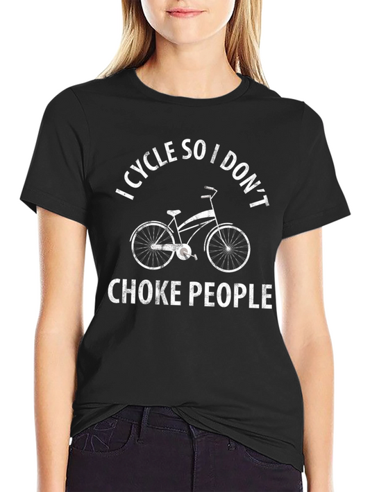I Cycle So I Dont Choke People Funny T-Shirt