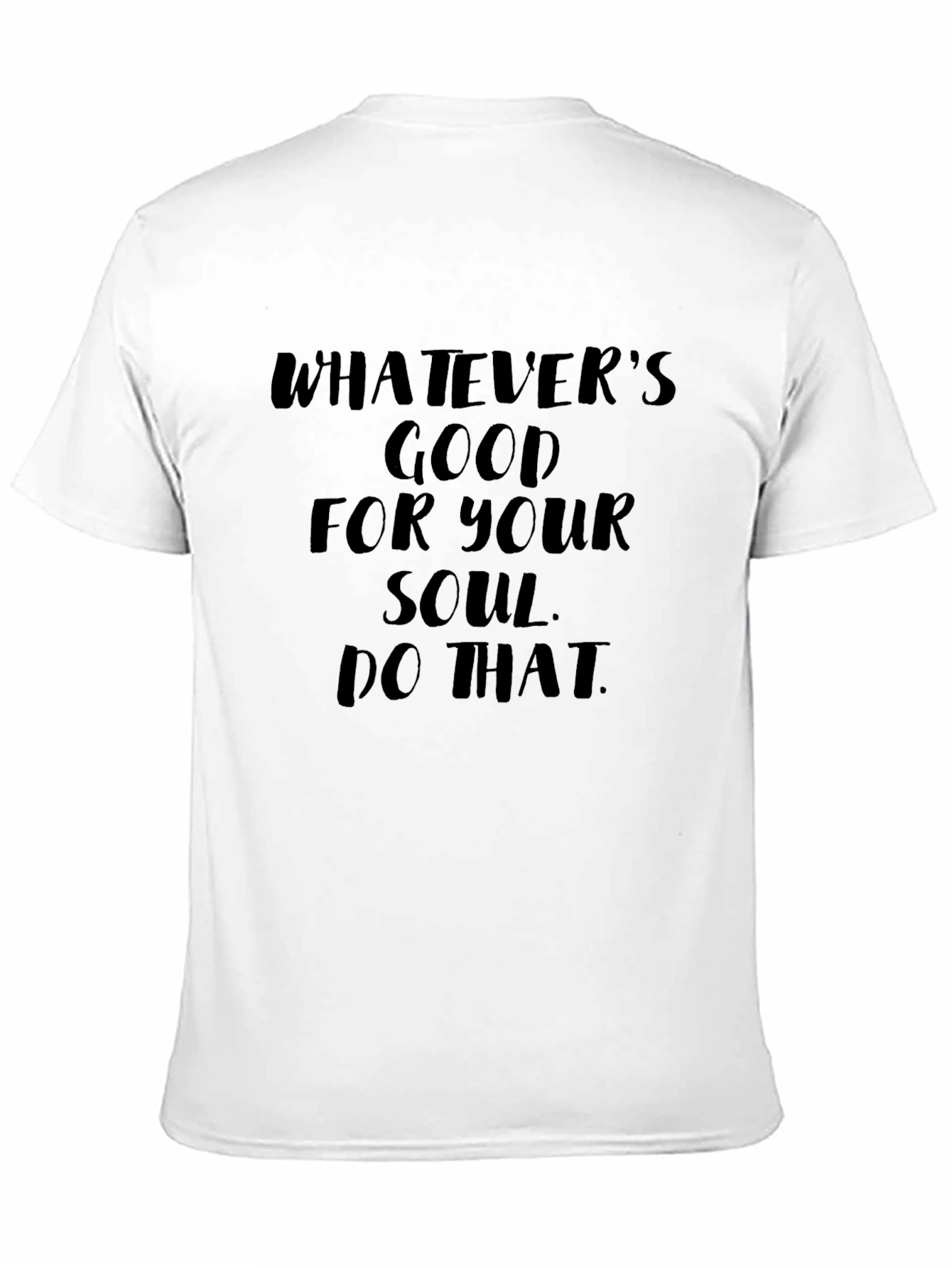 Soulful Message Tee: Whatevers Good for Your Soul