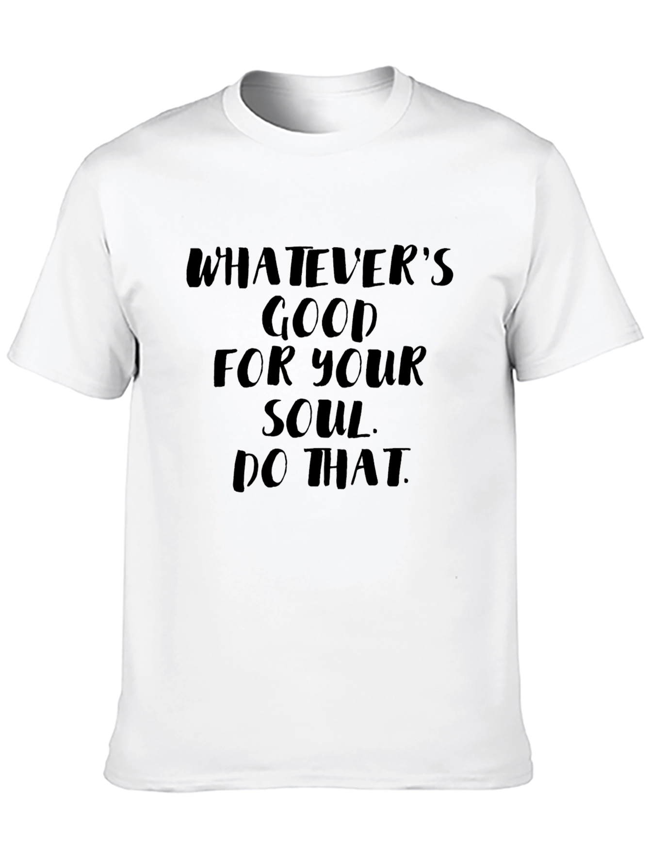 Soulful Message Tee: Whatevers Good for Your Soul