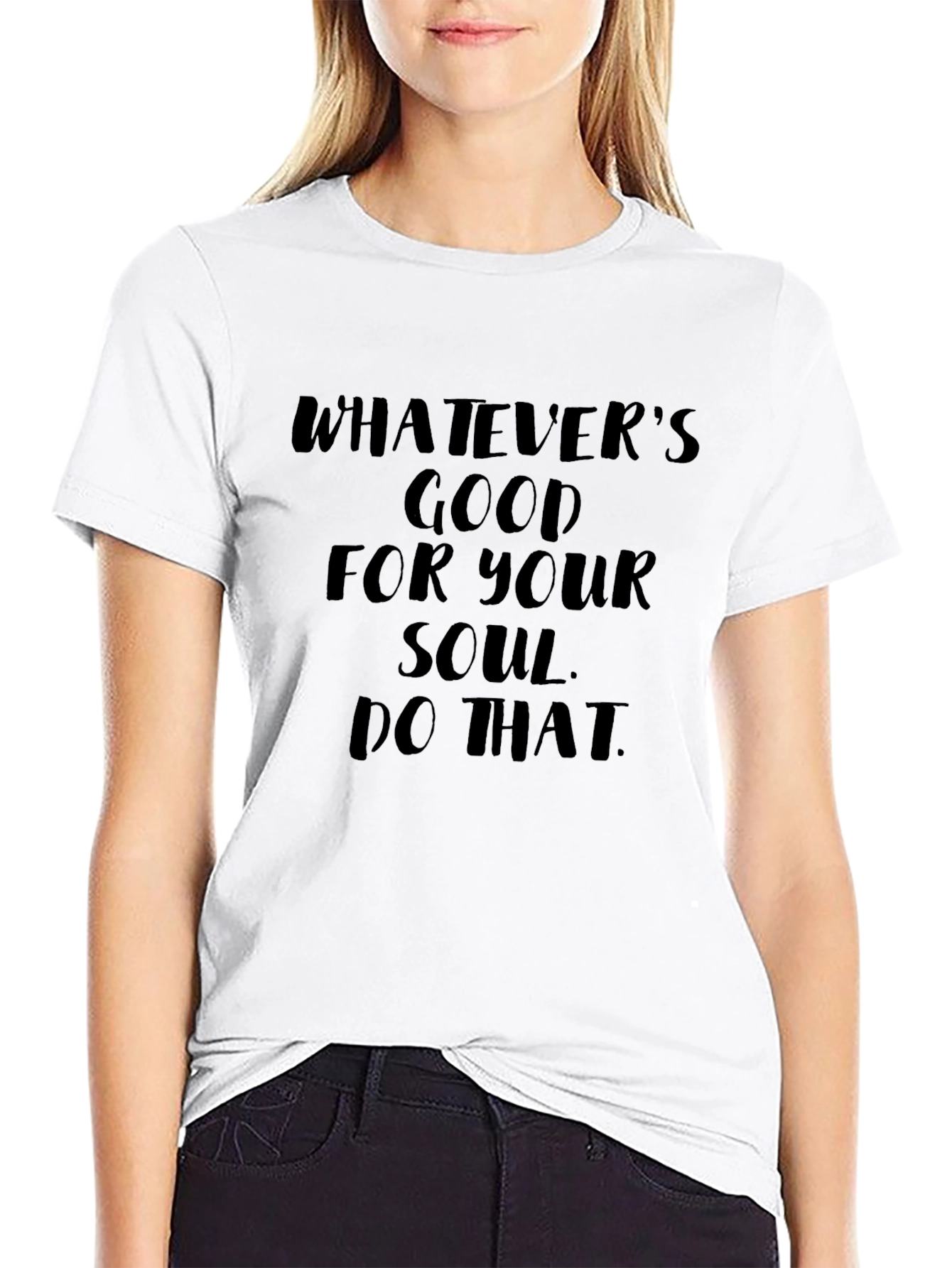 Soulful Message Tee: Whatevers Good for Your Soul