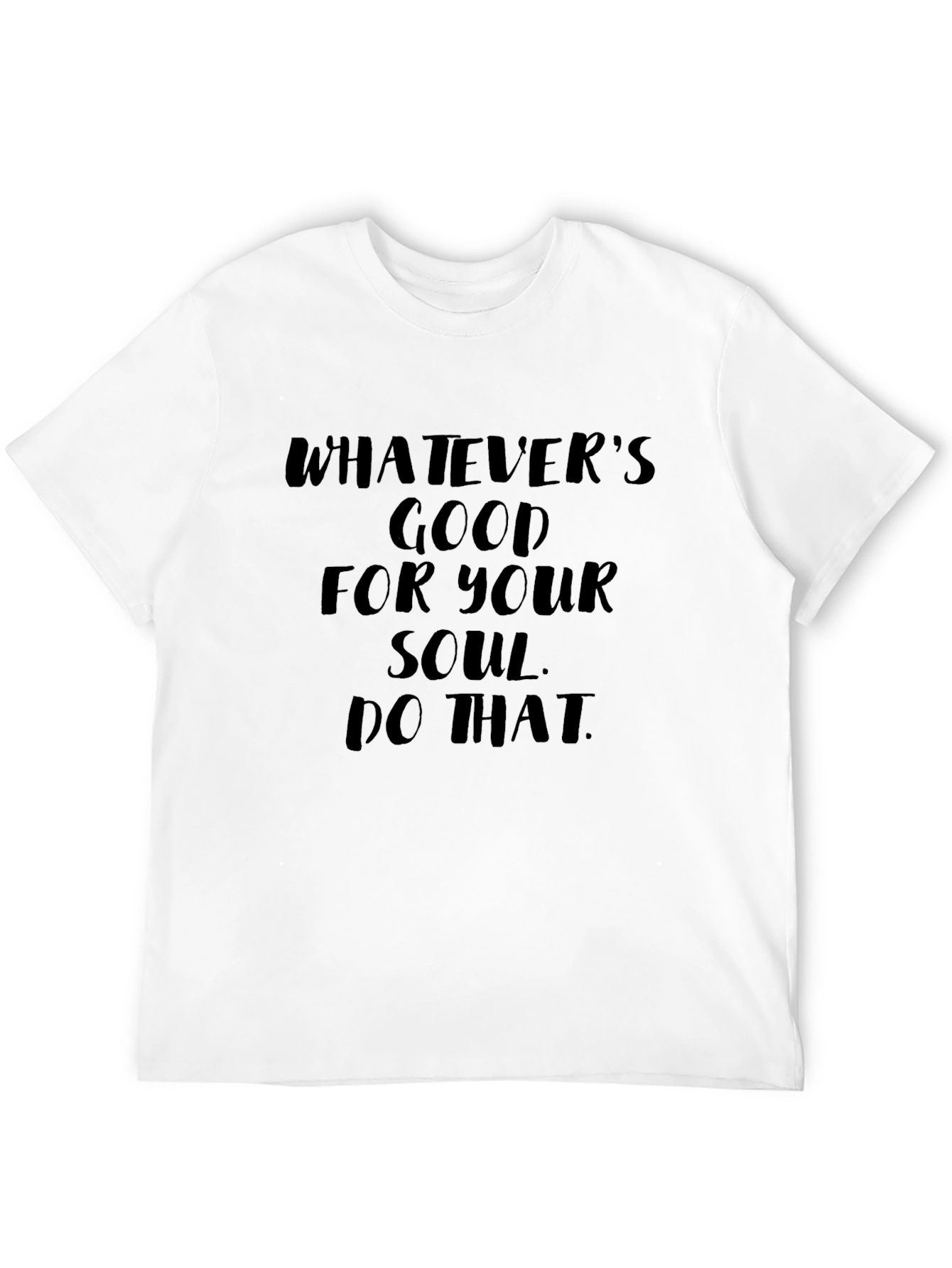 Soulful Message Tee: Whatevers Good for Your Soul