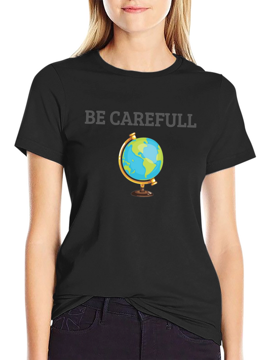 Be Carefull Earth Graphic T-Shirt