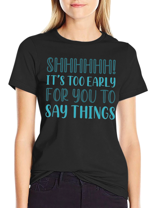 Funny Shhhhhh! Too Early T-Shirt