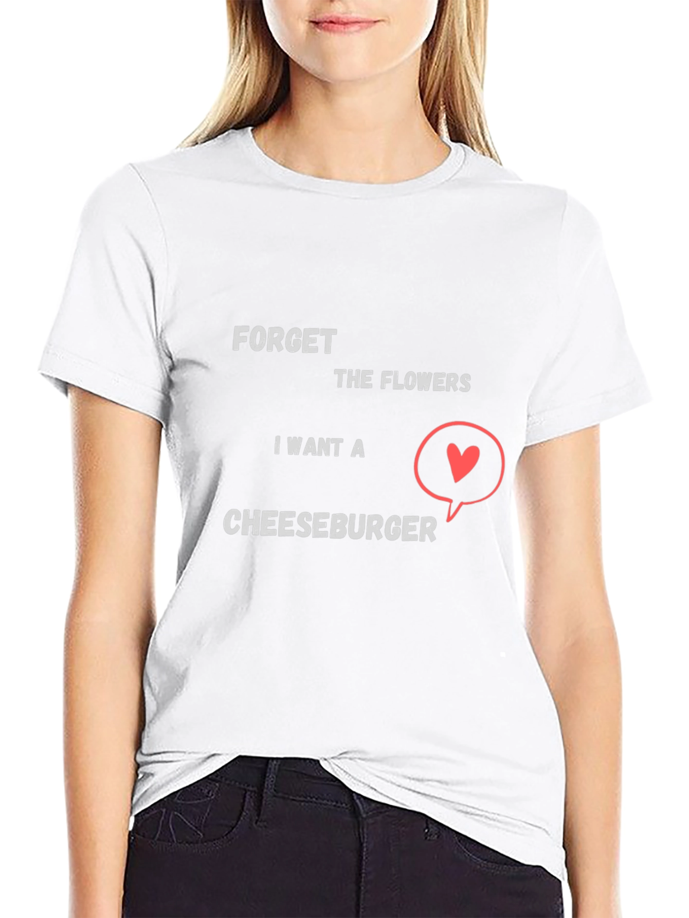 Forget Flowers I Want Cheeseburger T-Shirt