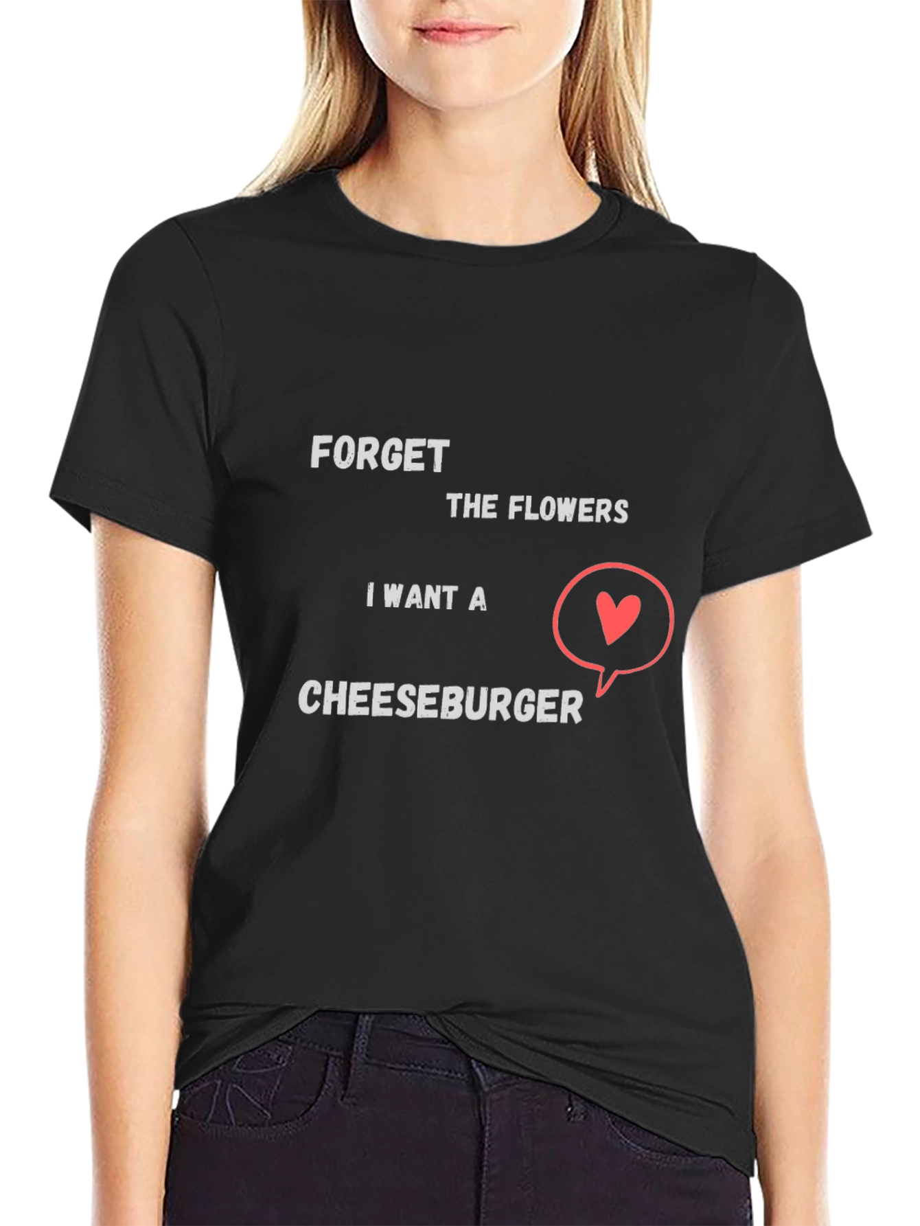 Forget Flowers I Want Cheeseburger T-Shirt