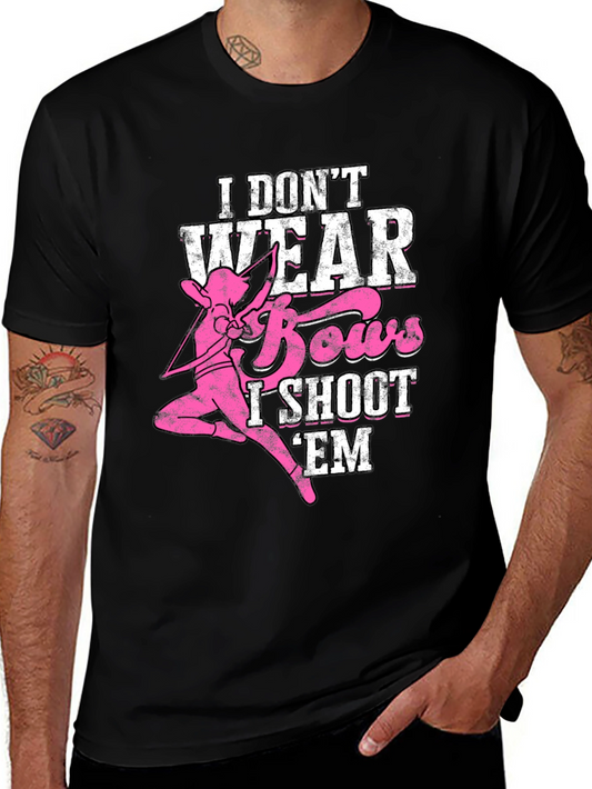I Dont Wear Bows I Shoot Em T-Shirt