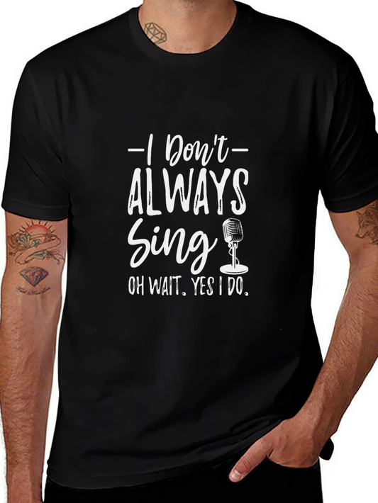 Singers Black Tee: I Dont Always Sing Graphic T-Shirt