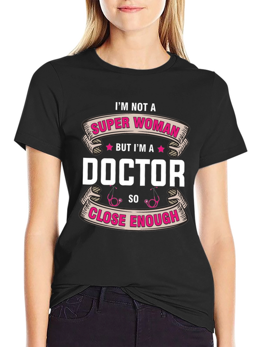 Im Not a Super Woman Doctor T-Shirt