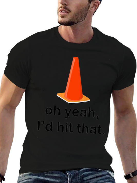 Funny Traffic Cone Tee - Oh Yeah Id Hit That!