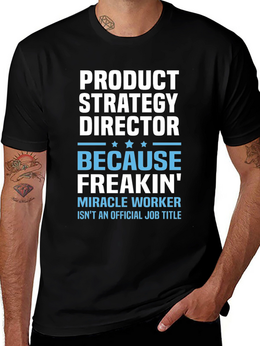 Product Strategy Director T-Shirt: Because Freakin Miracle Worker