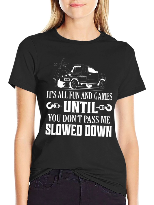 Funny Tow Truck Driver T-Shirt - Slowed Down