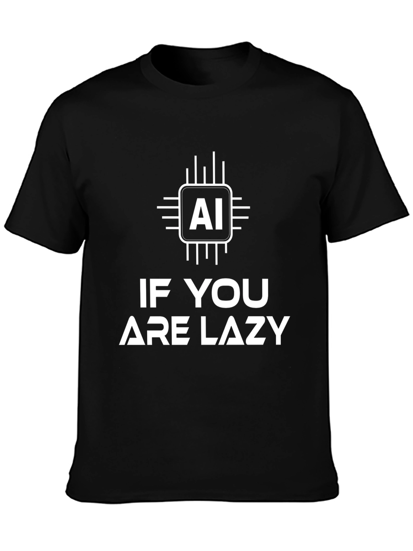 AI If You Are Lazy T-Shirt