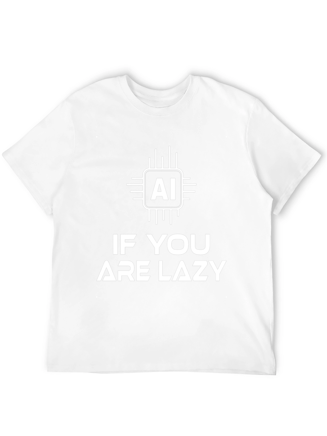 AI If You Are Lazy T-Shirt