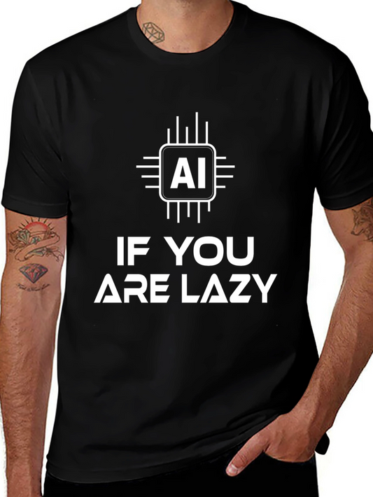 AI If You Are Lazy T-Shirt