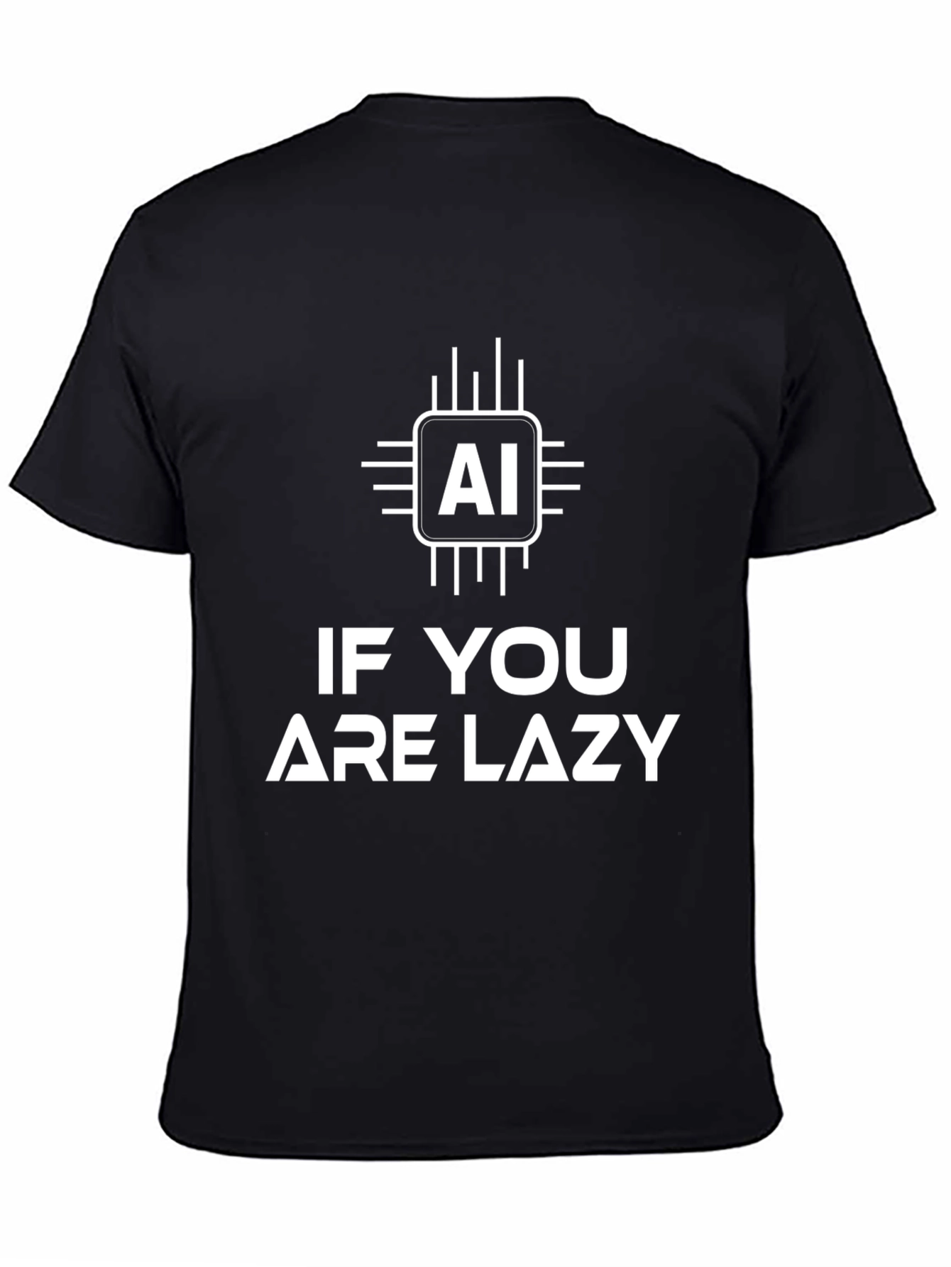 AI If You Are Lazy T-Shirt