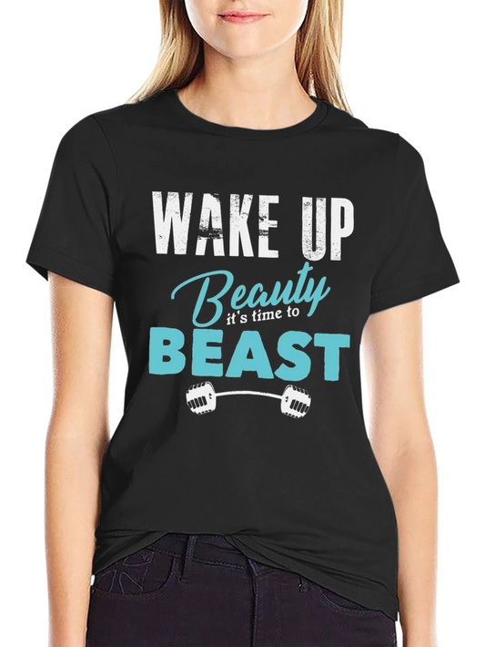 Wake Up Beauty Time to Beast! Gym Workout T-Shirt