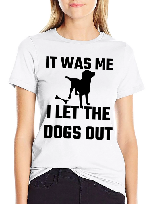 It Was Me I Let the Dogs Out T-Shirt