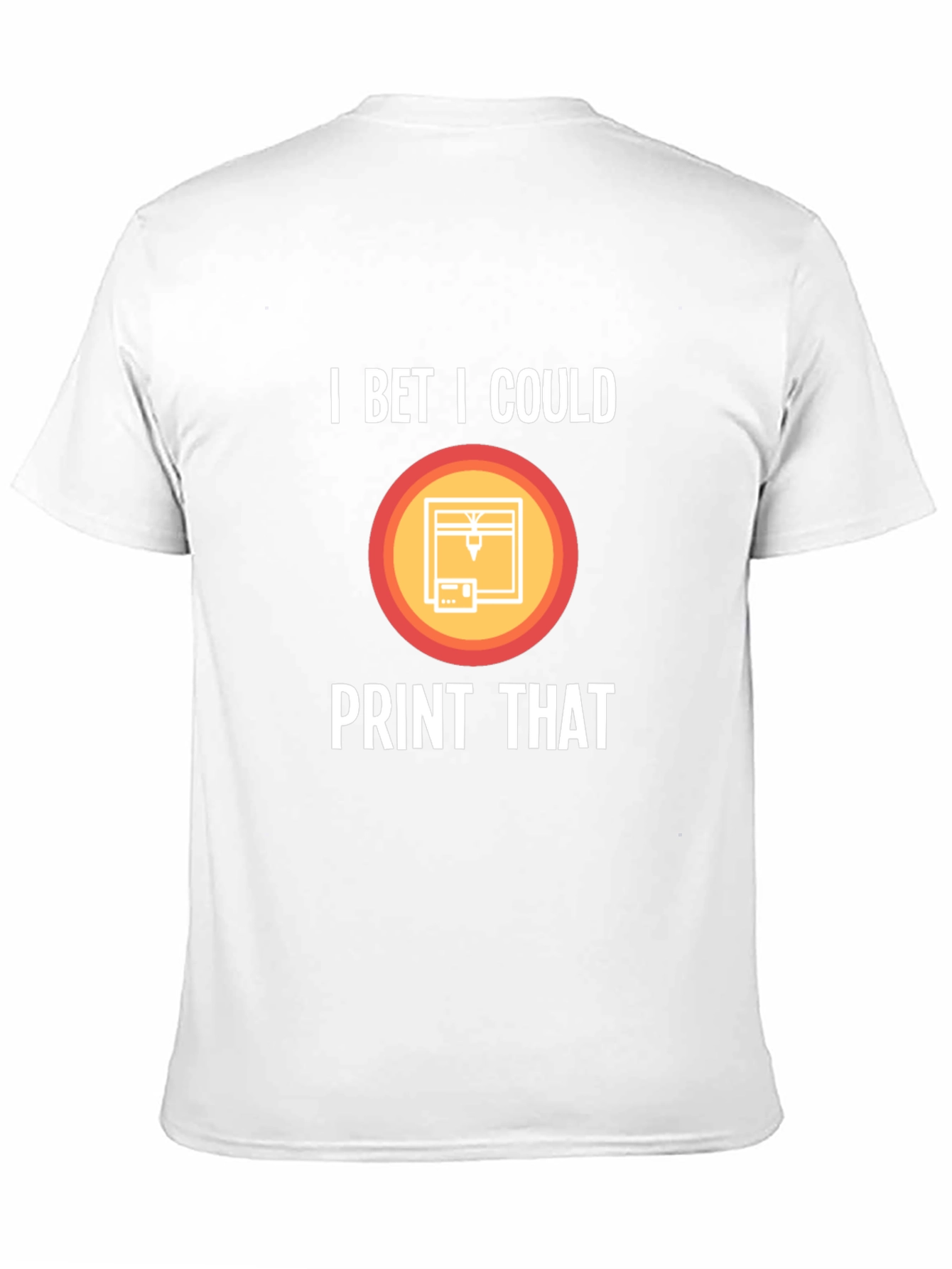I Bet I Could Print That T-Shirt