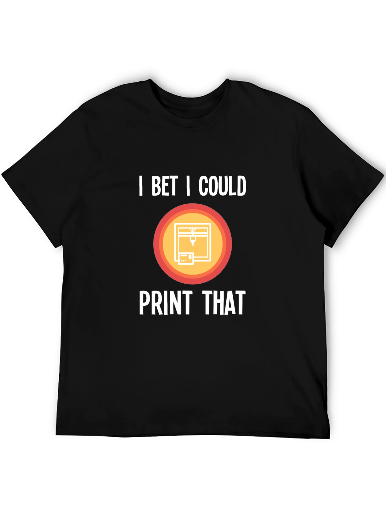 I Bet I Could Print That T-Shirt