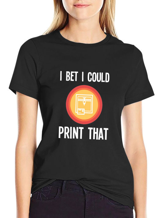 I Bet I Could Print That T-Shirt