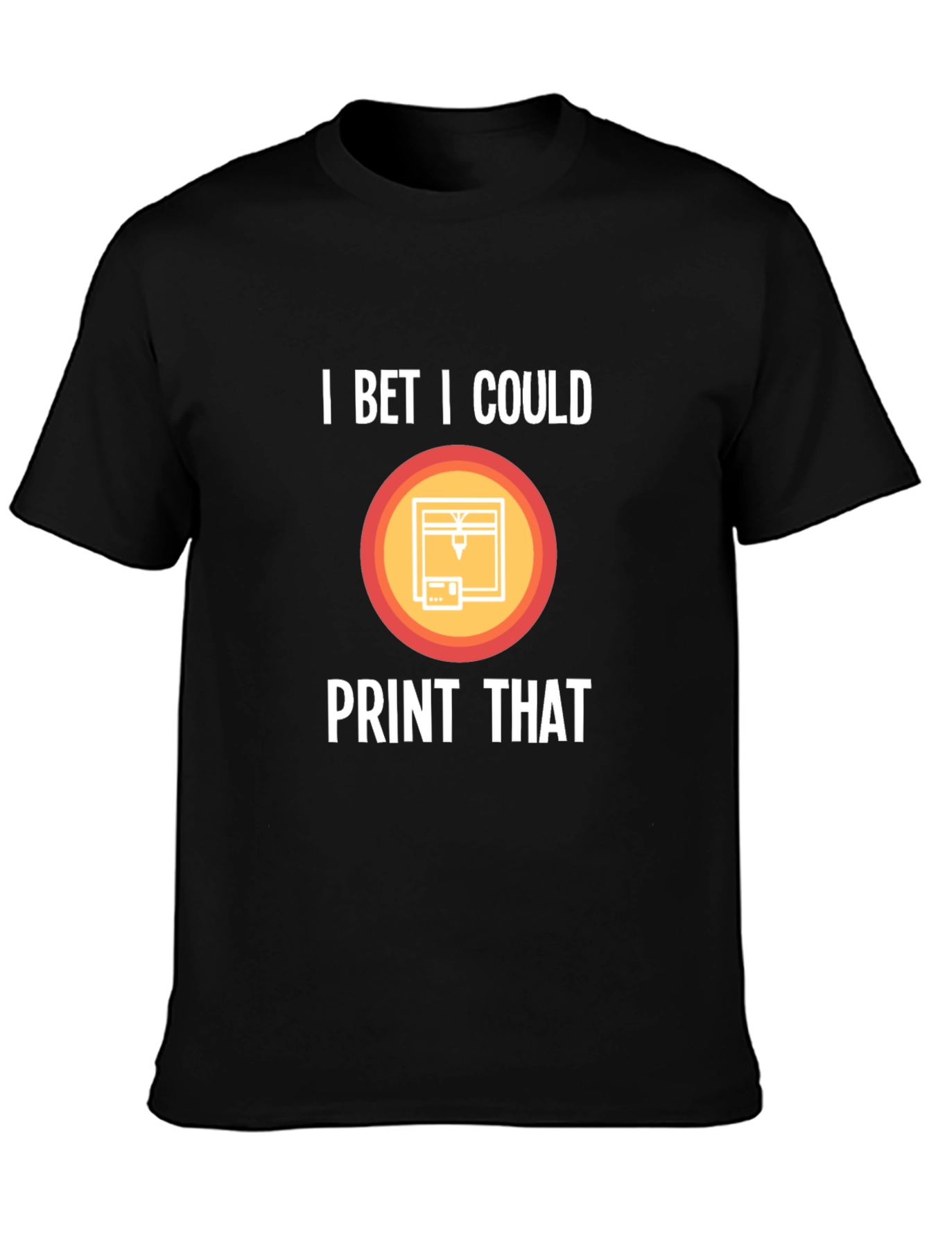 I Bet I Could Print That T-Shirt