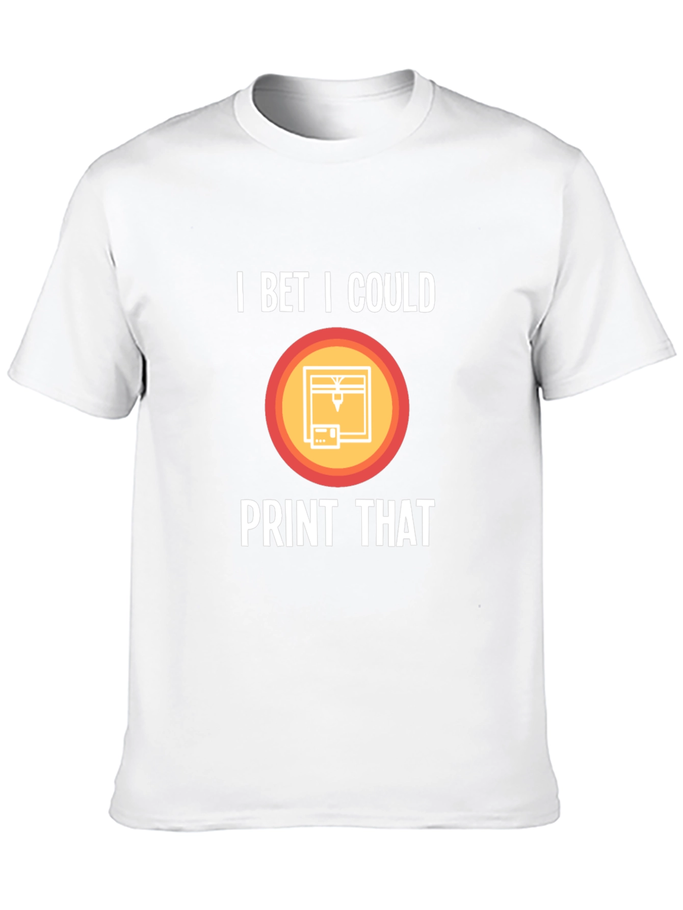 I Bet I Could Print That T-Shirt