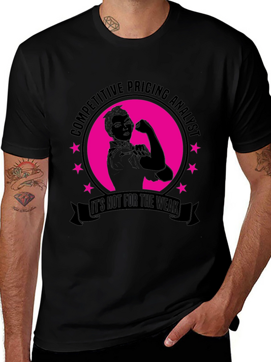 Competitive Pricing Analyst T-Shirt - Its Not for the Weak!