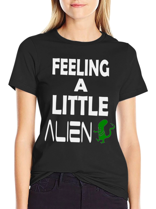 Feeling a Little Alien T-Shirt - Funny Graphic Tee