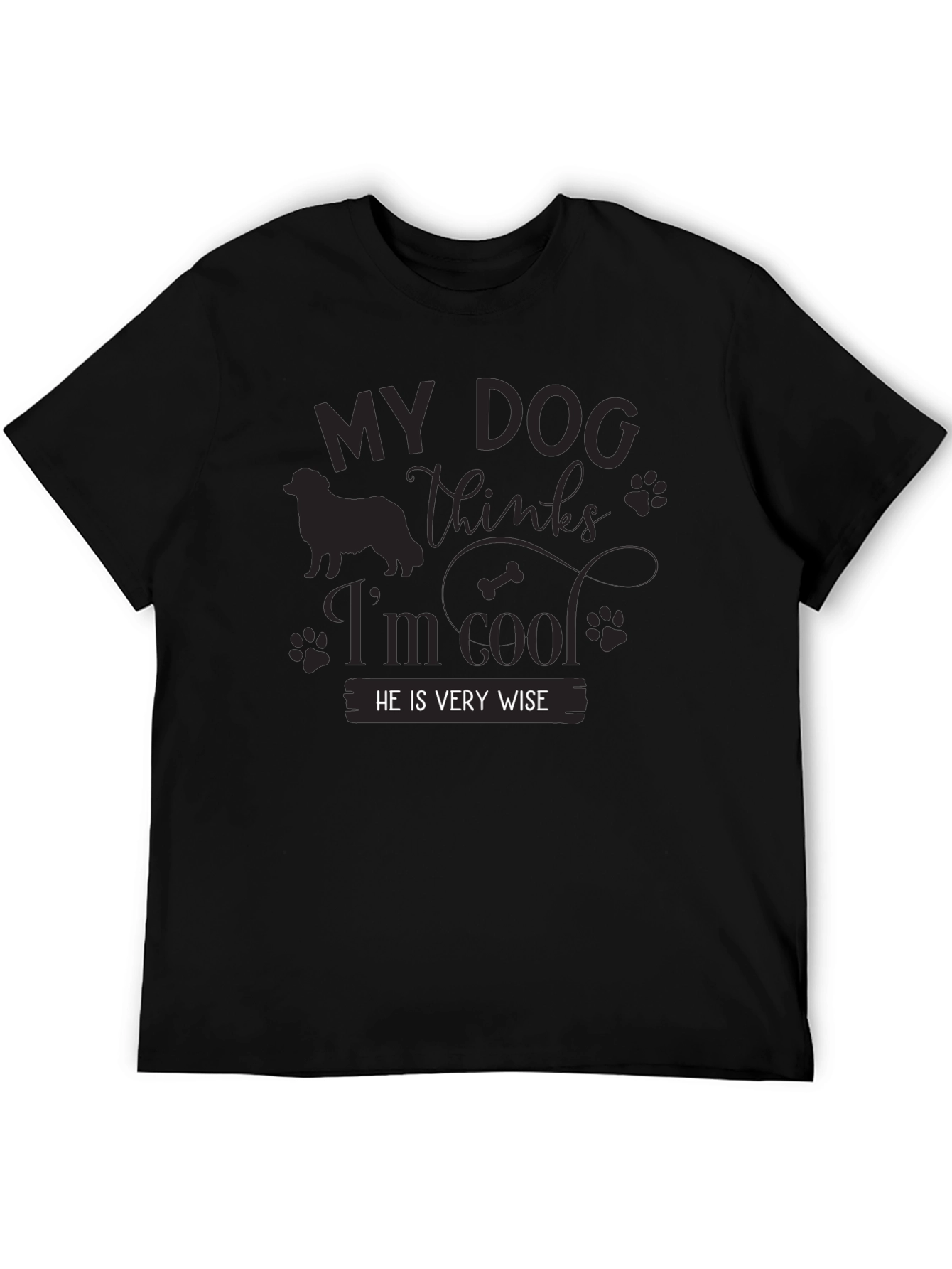 My Dog Thinks Im Cool Black T-Shirt