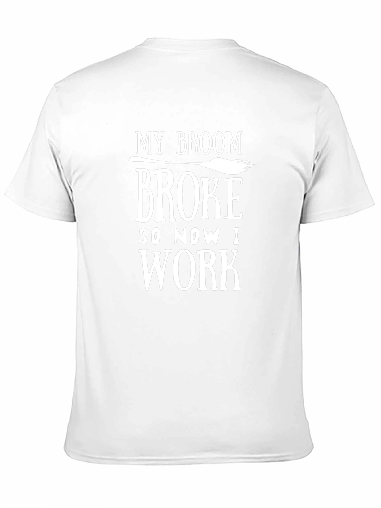 My Broom Broke So Now I Work T-Shirt