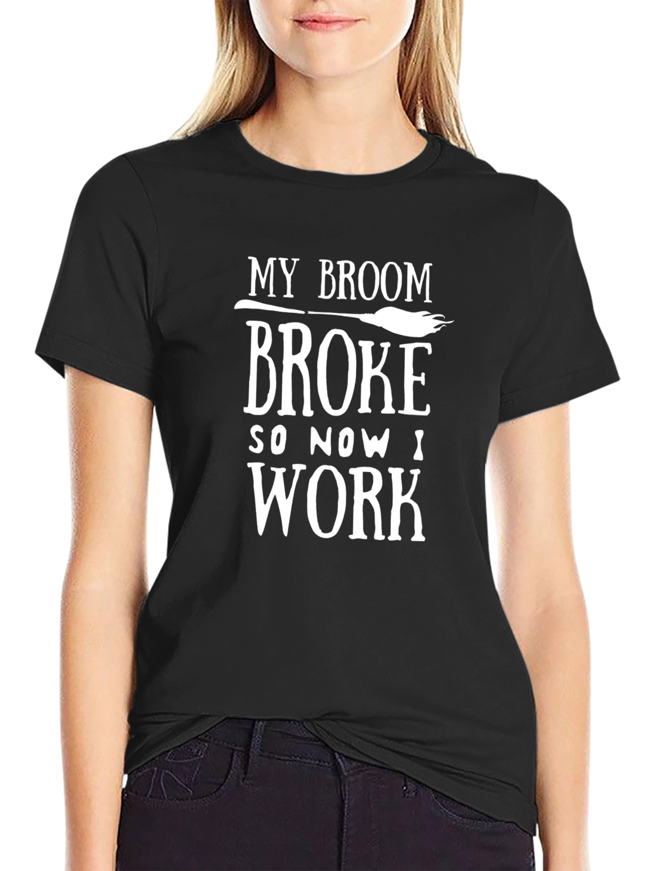 My Broom Broke So Now I Work T-Shirt