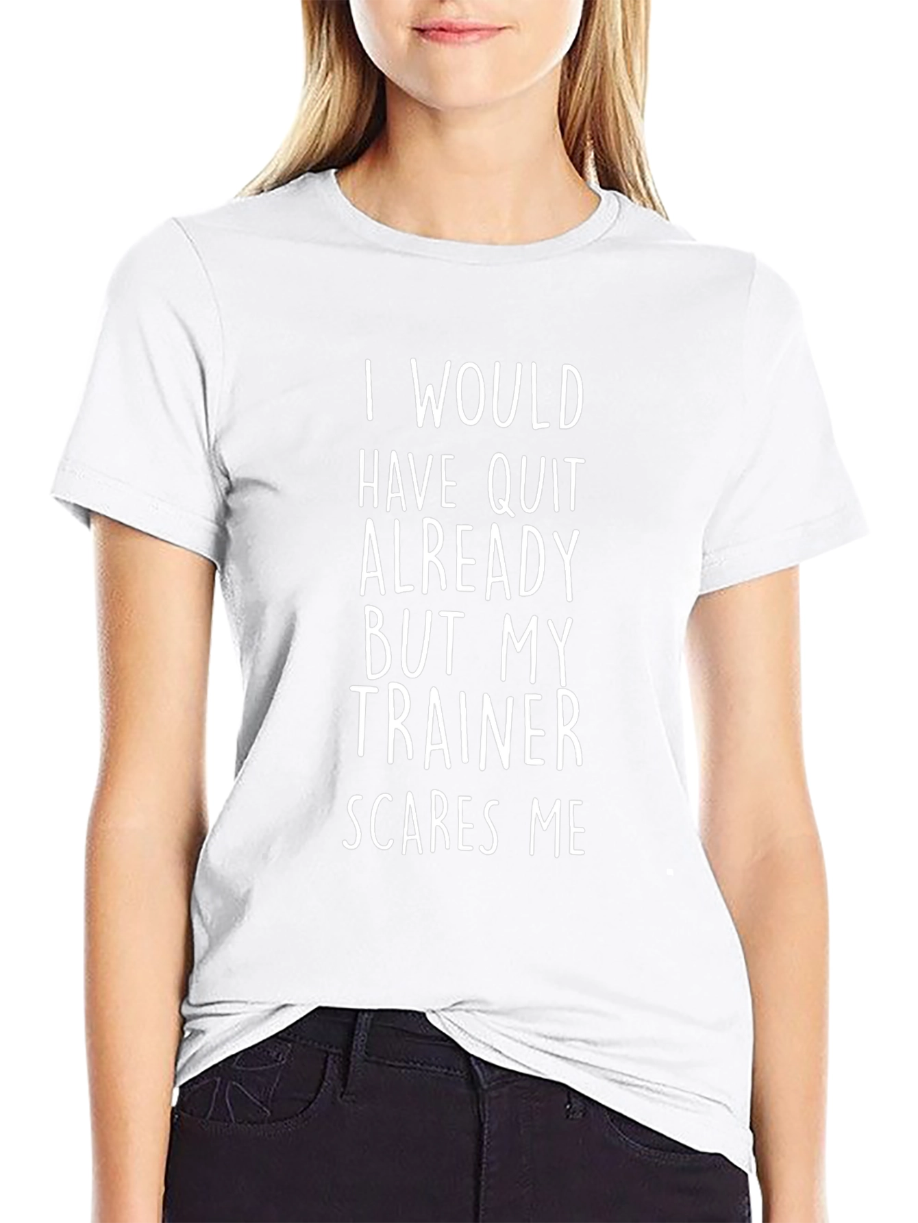 Funny Trainer T-Shirt - I Would Have Quit