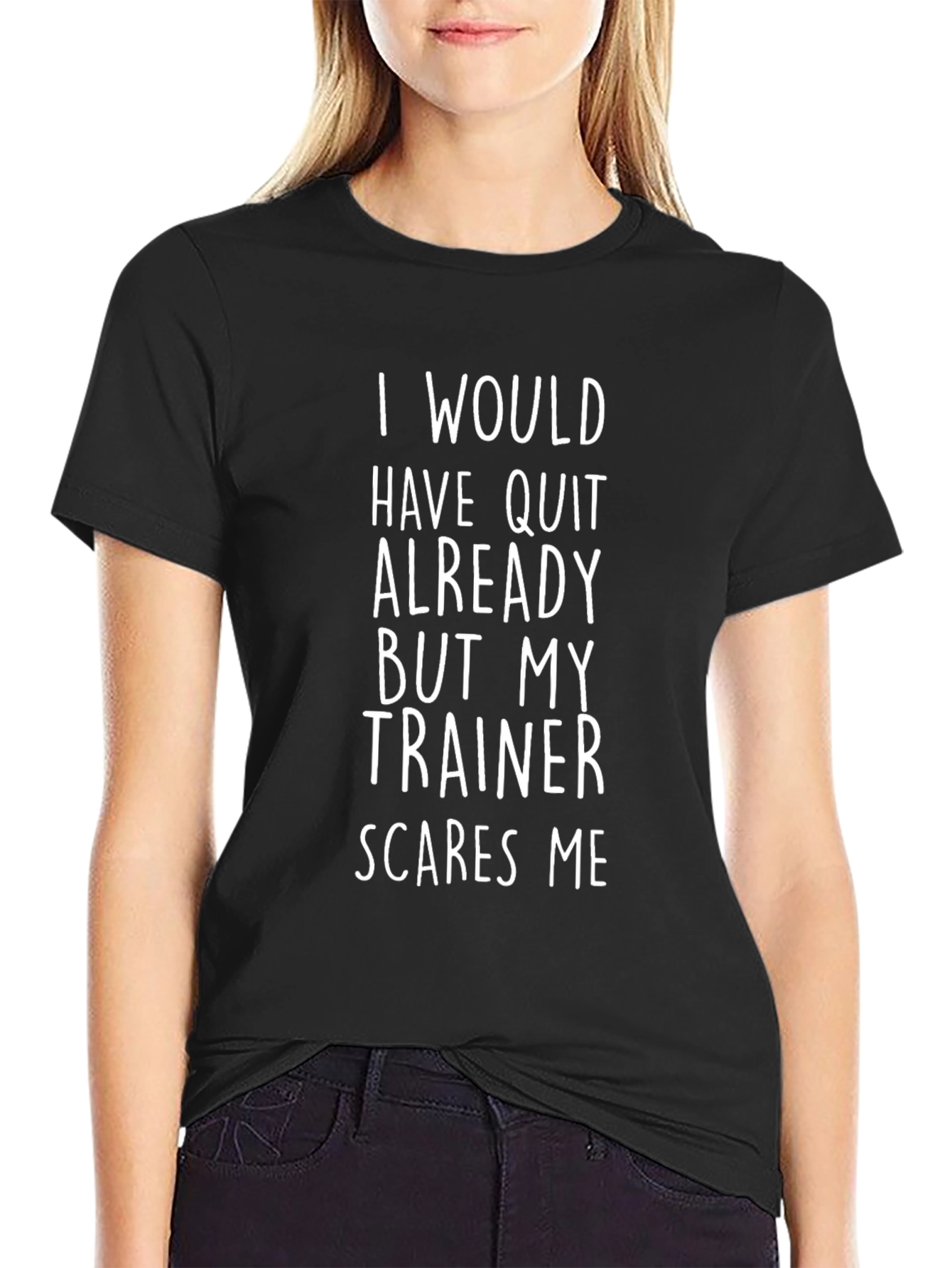 Funny Trainer T-Shirt - I Would Have Quit