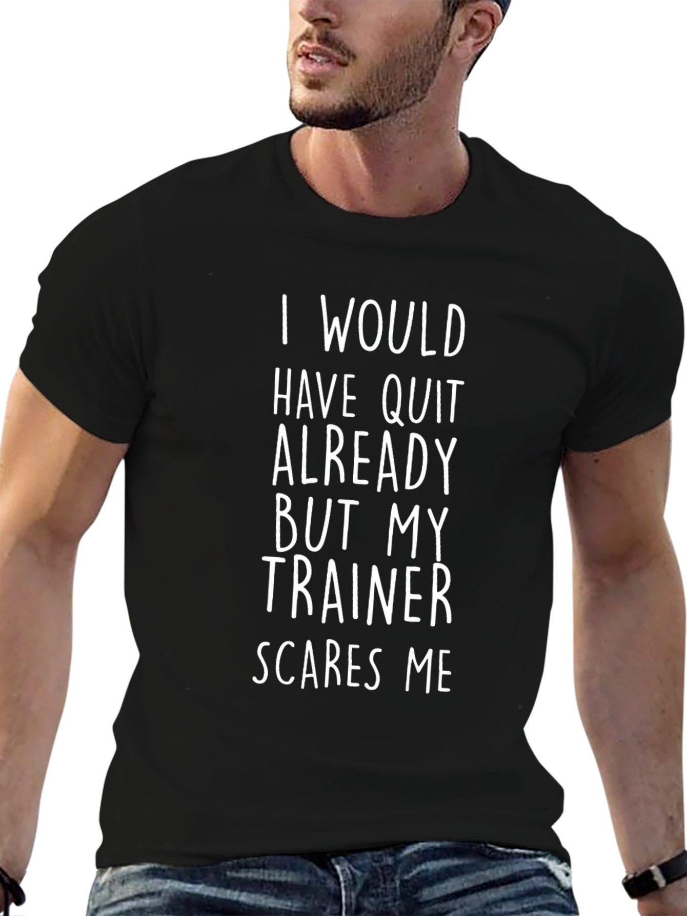 Funny Trainer T-Shirt - I Would Have Quit