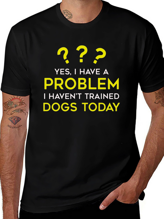 Dog Trainer Problem T-Shirt - Funny Dog Lover Tee