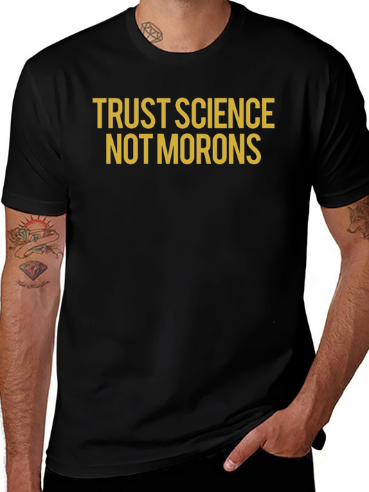 Trust Science Not Morons T-Shirt